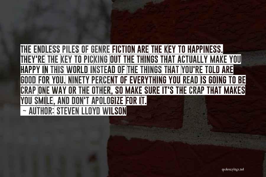 Steven Lloyd Wilson Quotes: The Endless Piles Of Genre Fiction Are The Key To Happiness. They're The Key To Picking Out The Things That