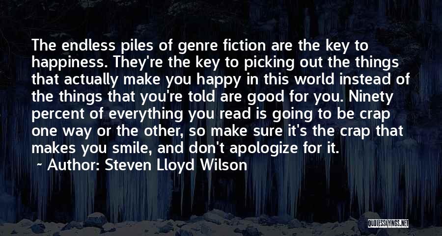 Steven Lloyd Wilson Quotes: The Endless Piles Of Genre Fiction Are The Key To Happiness. They're The Key To Picking Out The Things That