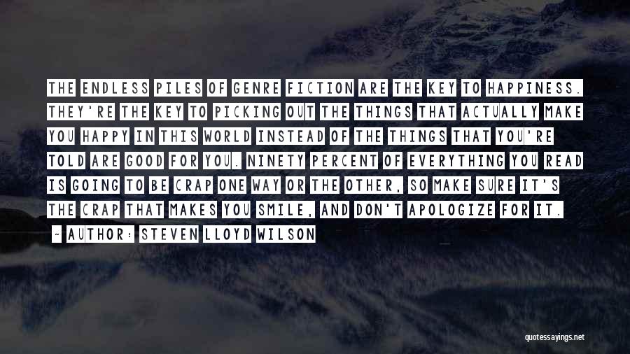 Steven Lloyd Wilson Quotes: The Endless Piles Of Genre Fiction Are The Key To Happiness. They're The Key To Picking Out The Things That