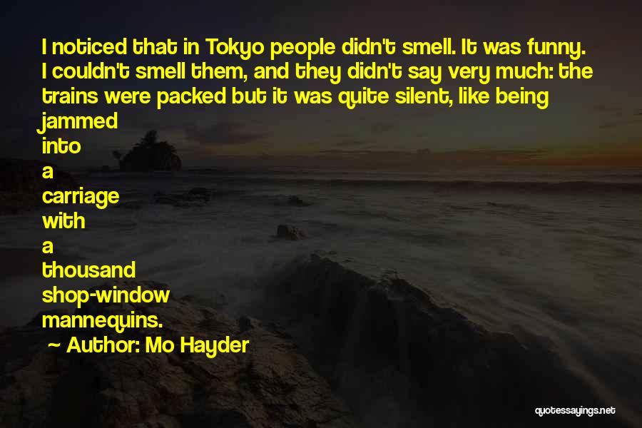 Mo Hayder Quotes: I Noticed That In Tokyo People Didn't Smell. It Was Funny. I Couldn't Smell Them, And They Didn't Say Very