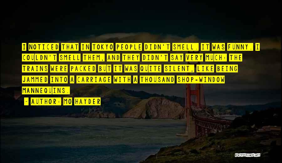 Mo Hayder Quotes: I Noticed That In Tokyo People Didn't Smell. It Was Funny. I Couldn't Smell Them, And They Didn't Say Very