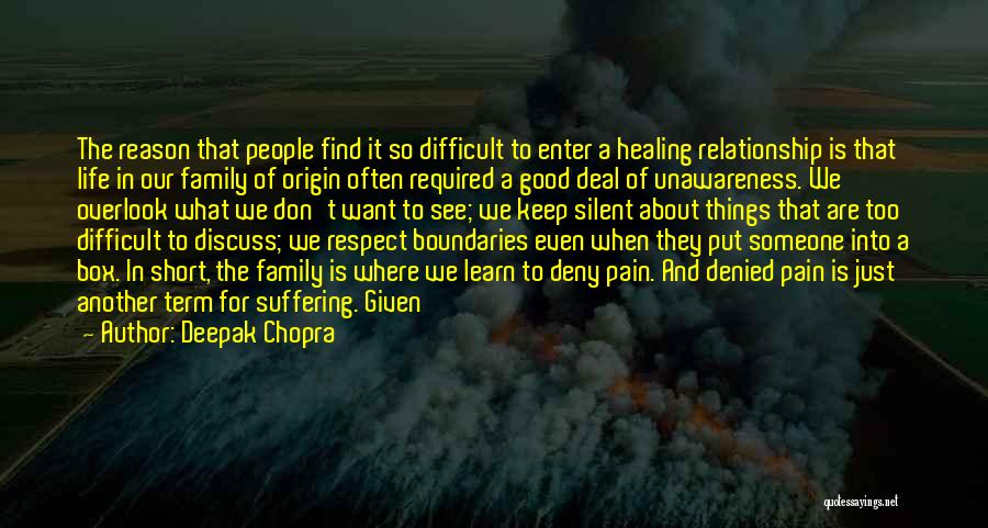 Deepak Chopra Quotes: The Reason That People Find It So Difficult To Enter A Healing Relationship Is That Life In Our Family Of