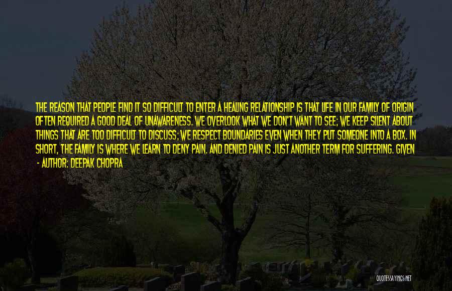 Deepak Chopra Quotes: The Reason That People Find It So Difficult To Enter A Healing Relationship Is That Life In Our Family Of