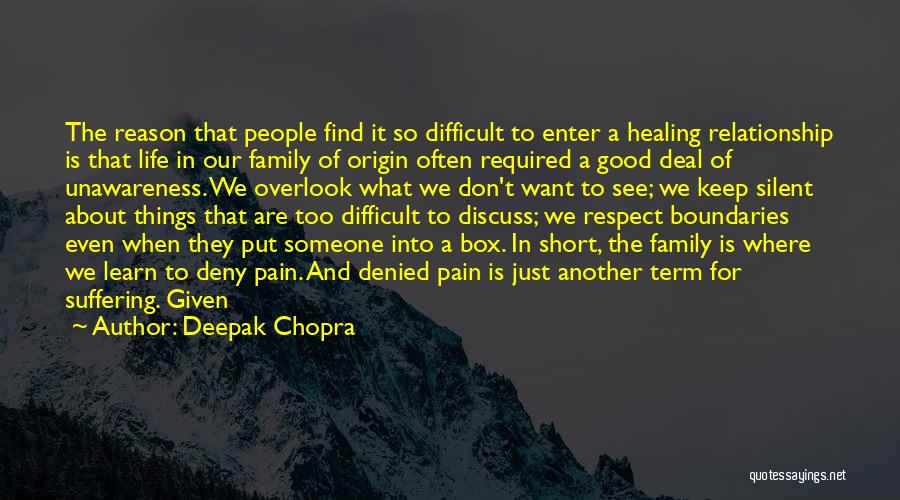 Deepak Chopra Quotes: The Reason That People Find It So Difficult To Enter A Healing Relationship Is That Life In Our Family Of