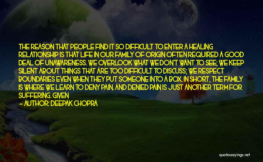 Deepak Chopra Quotes: The Reason That People Find It So Difficult To Enter A Healing Relationship Is That Life In Our Family Of