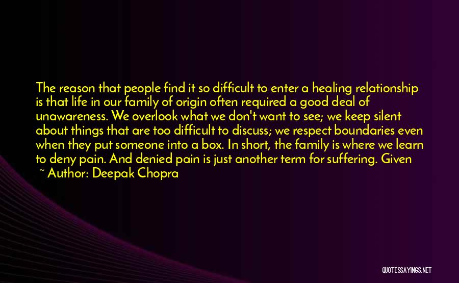 Deepak Chopra Quotes: The Reason That People Find It So Difficult To Enter A Healing Relationship Is That Life In Our Family Of