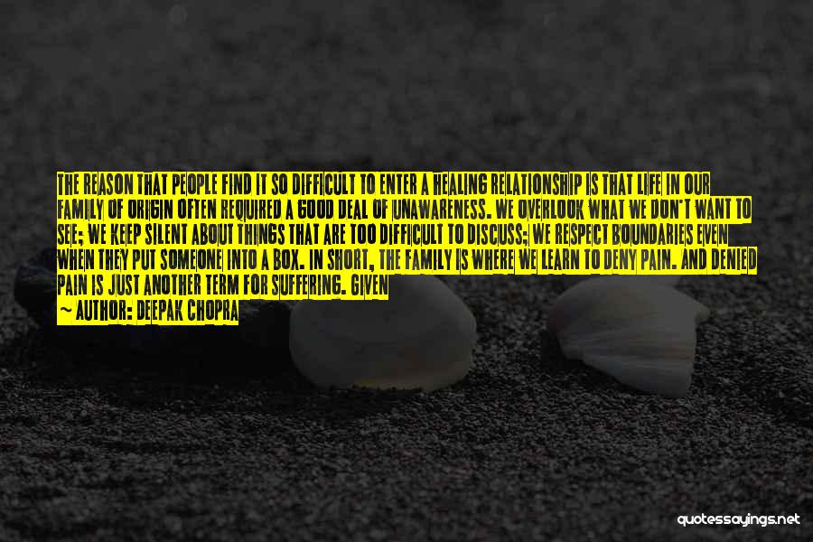 Deepak Chopra Quotes: The Reason That People Find It So Difficult To Enter A Healing Relationship Is That Life In Our Family Of