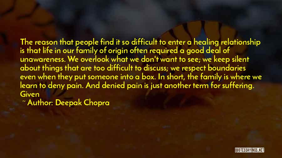 Deepak Chopra Quotes: The Reason That People Find It So Difficult To Enter A Healing Relationship Is That Life In Our Family Of