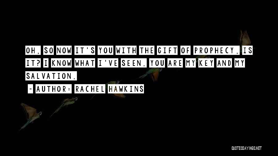 Rachel Hawkins Quotes: Oh, So Now It's You With The Gift Of Prophecy, Is It? I Know What I've Seen. You Are My