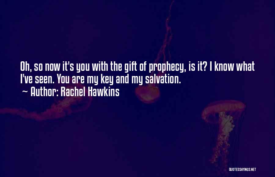 Rachel Hawkins Quotes: Oh, So Now It's You With The Gift Of Prophecy, Is It? I Know What I've Seen. You Are My