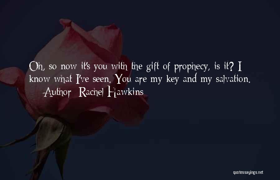 Rachel Hawkins Quotes: Oh, So Now It's You With The Gift Of Prophecy, Is It? I Know What I've Seen. You Are My