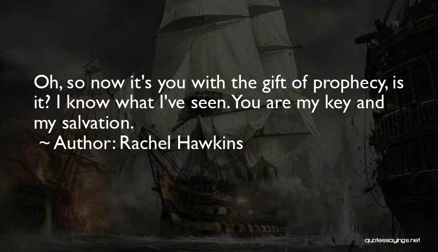 Rachel Hawkins Quotes: Oh, So Now It's You With The Gift Of Prophecy, Is It? I Know What I've Seen. You Are My