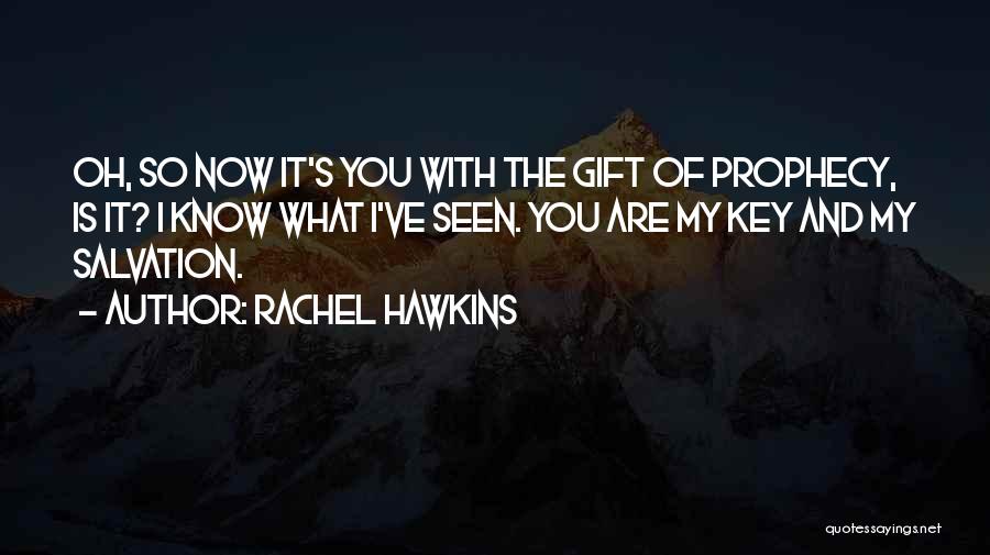 Rachel Hawkins Quotes: Oh, So Now It's You With The Gift Of Prophecy, Is It? I Know What I've Seen. You Are My