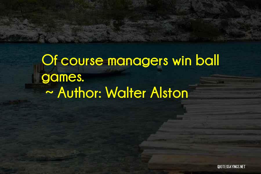 Walter Alston Quotes: Of Course Managers Win Ball Games.