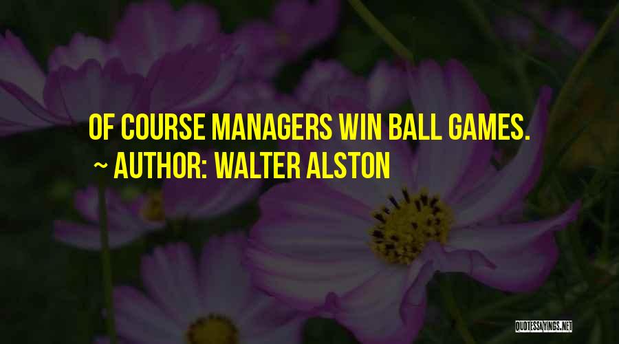 Walter Alston Quotes: Of Course Managers Win Ball Games.