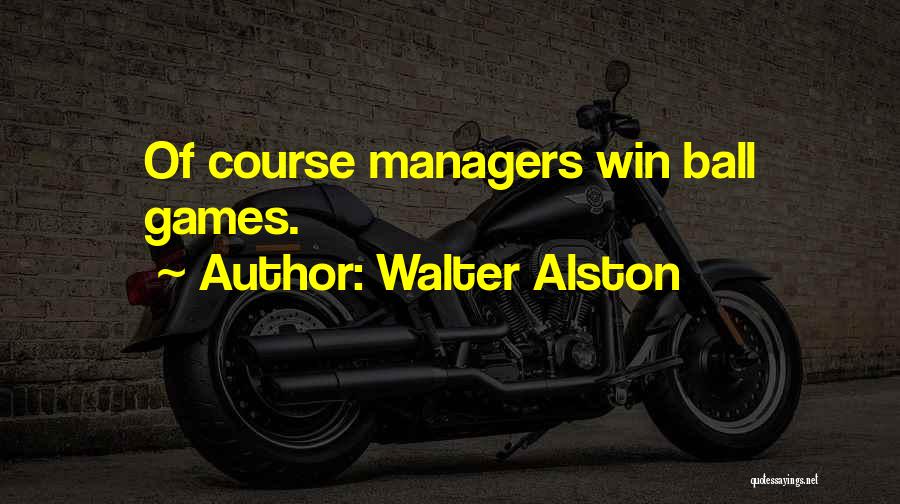 Walter Alston Quotes: Of Course Managers Win Ball Games.