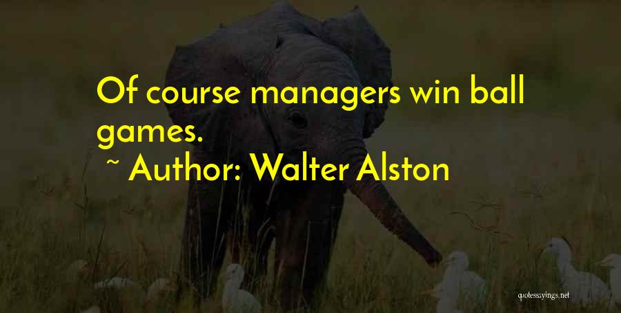 Walter Alston Quotes: Of Course Managers Win Ball Games.