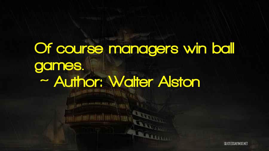 Walter Alston Quotes: Of Course Managers Win Ball Games.