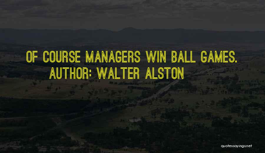 Walter Alston Quotes: Of Course Managers Win Ball Games.