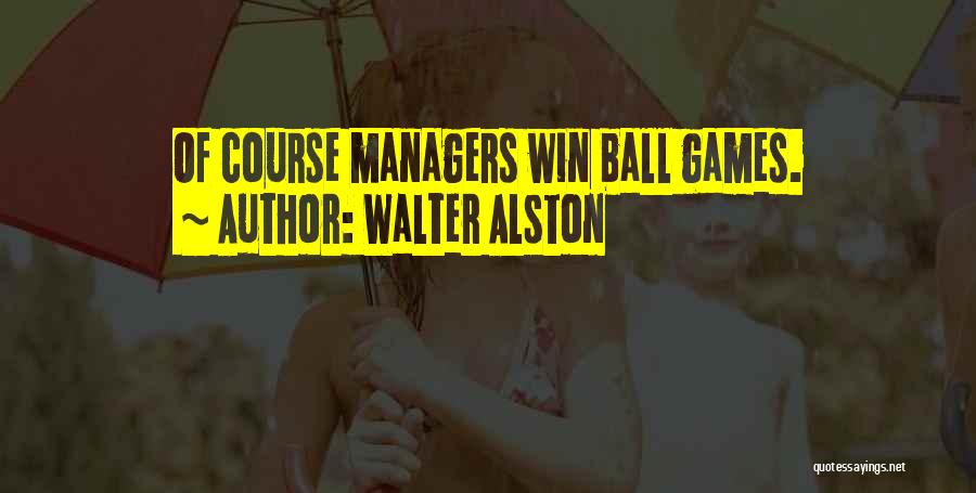 Walter Alston Quotes: Of Course Managers Win Ball Games.