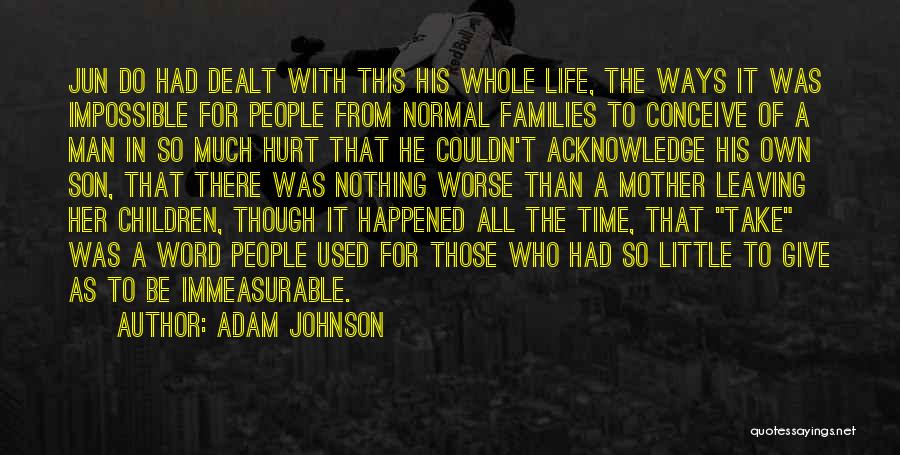 Adam Johnson Quotes: Jun Do Had Dealt With This His Whole Life, The Ways It Was Impossible For People From Normal Families To