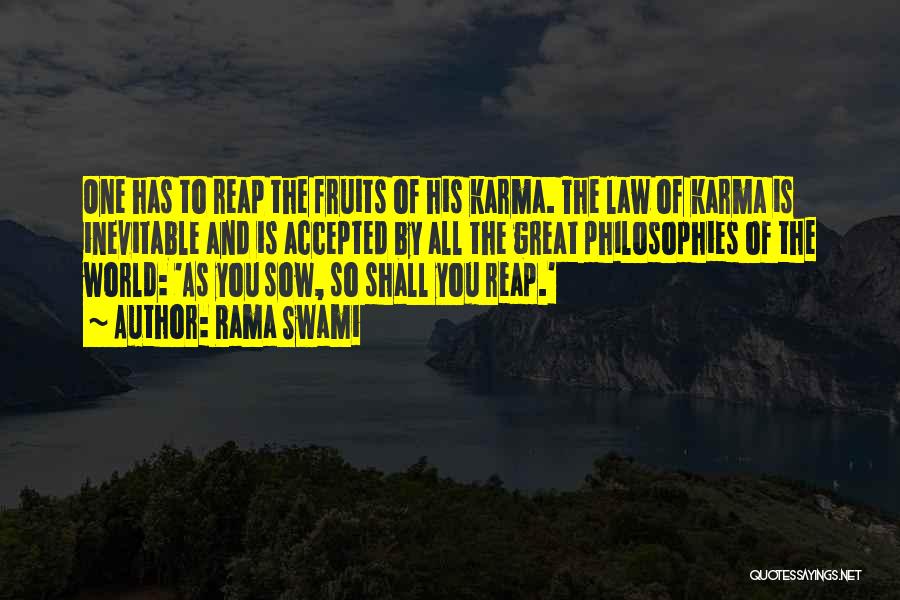 Rama Swami Quotes: One Has To Reap The Fruits Of His Karma. The Law Of Karma Is Inevitable And Is Accepted By All