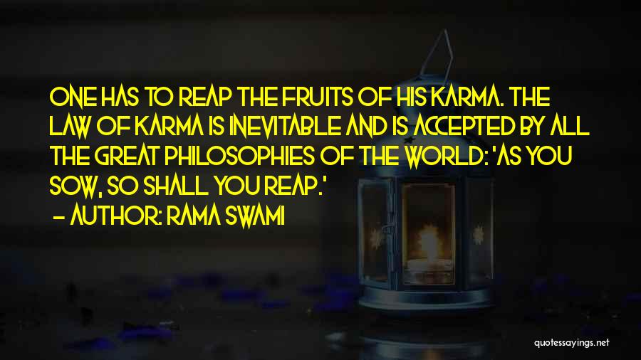 Rama Swami Quotes: One Has To Reap The Fruits Of His Karma. The Law Of Karma Is Inevitable And Is Accepted By All