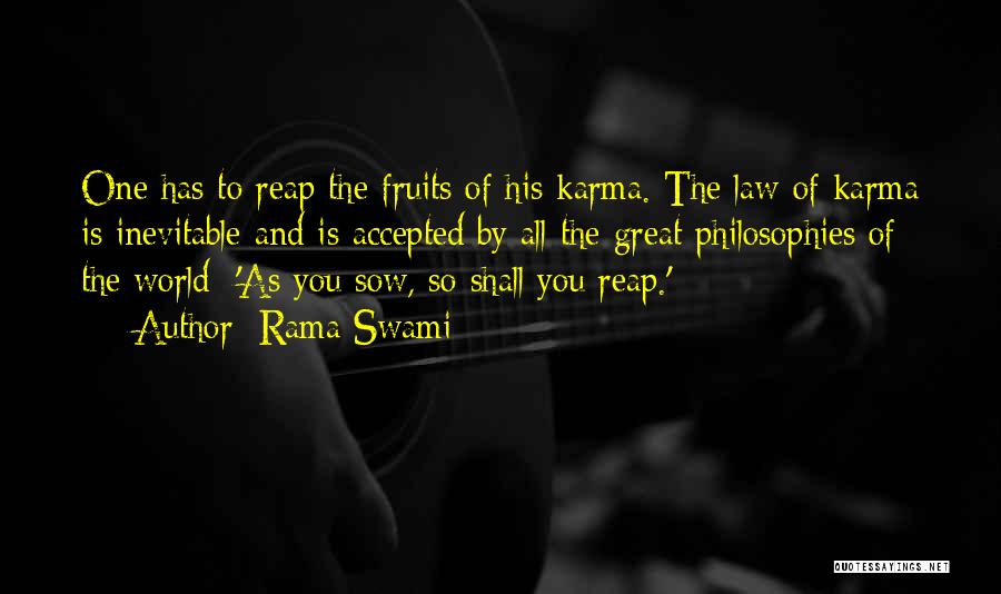 Rama Swami Quotes: One Has To Reap The Fruits Of His Karma. The Law Of Karma Is Inevitable And Is Accepted By All