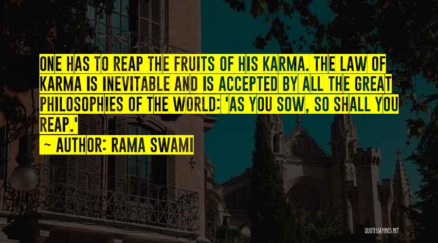 Rama Swami Quotes: One Has To Reap The Fruits Of His Karma. The Law Of Karma Is Inevitable And Is Accepted By All