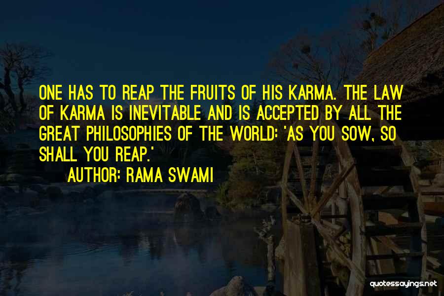 Rama Swami Quotes: One Has To Reap The Fruits Of His Karma. The Law Of Karma Is Inevitable And Is Accepted By All