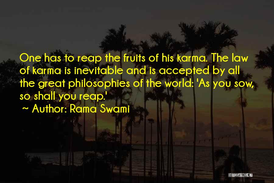 Rama Swami Quotes: One Has To Reap The Fruits Of His Karma. The Law Of Karma Is Inevitable And Is Accepted By All