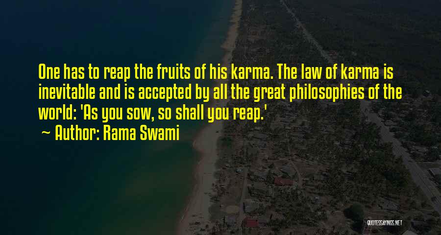 Rama Swami Quotes: One Has To Reap The Fruits Of His Karma. The Law Of Karma Is Inevitable And Is Accepted By All