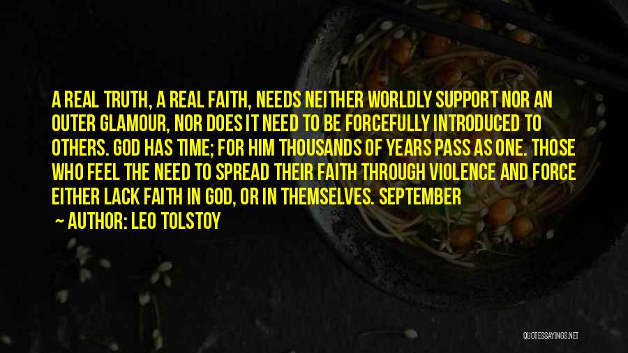 Leo Tolstoy Quotes: A Real Truth, A Real Faith, Needs Neither Worldly Support Nor An Outer Glamour, Nor Does It Need To Be
