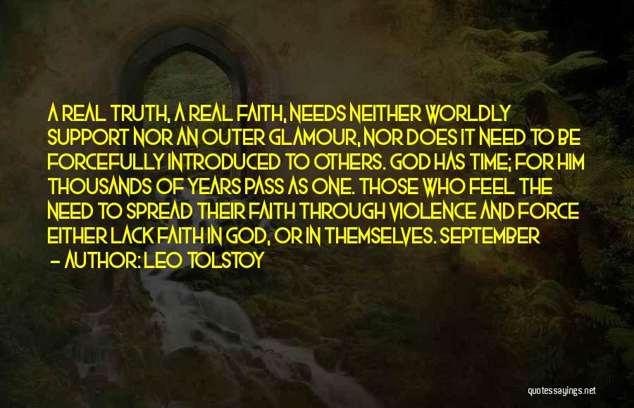 Leo Tolstoy Quotes: A Real Truth, A Real Faith, Needs Neither Worldly Support Nor An Outer Glamour, Nor Does It Need To Be