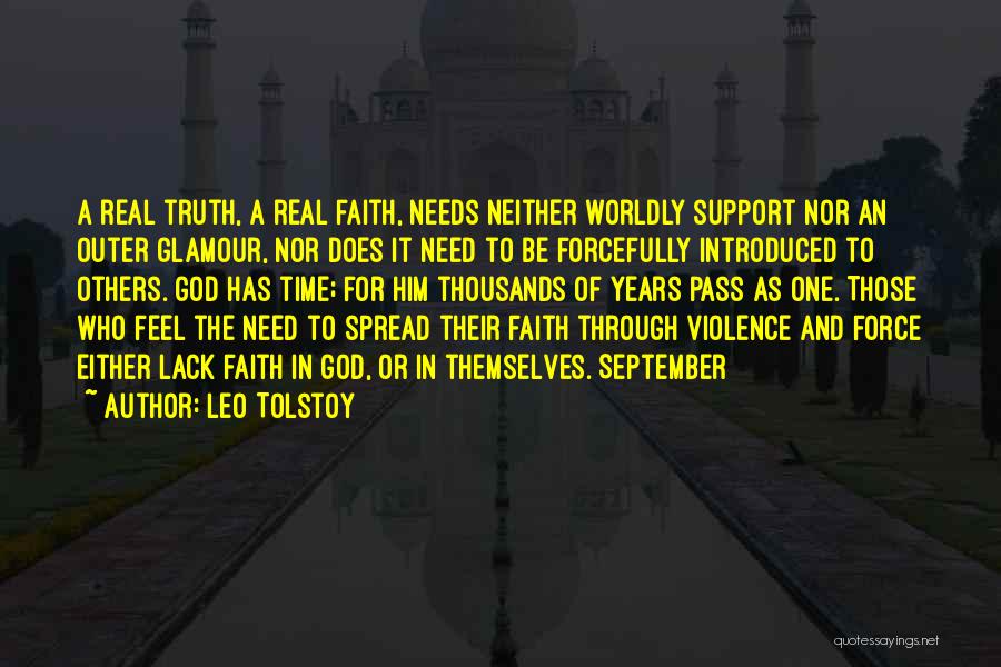 Leo Tolstoy Quotes: A Real Truth, A Real Faith, Needs Neither Worldly Support Nor An Outer Glamour, Nor Does It Need To Be