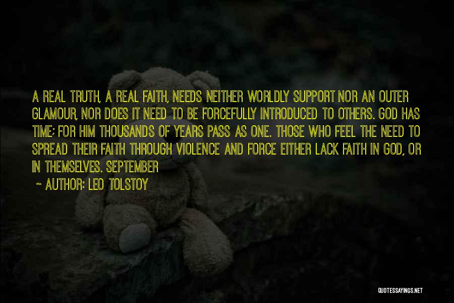 Leo Tolstoy Quotes: A Real Truth, A Real Faith, Needs Neither Worldly Support Nor An Outer Glamour, Nor Does It Need To Be