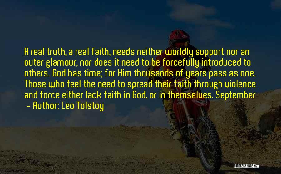 Leo Tolstoy Quotes: A Real Truth, A Real Faith, Needs Neither Worldly Support Nor An Outer Glamour, Nor Does It Need To Be