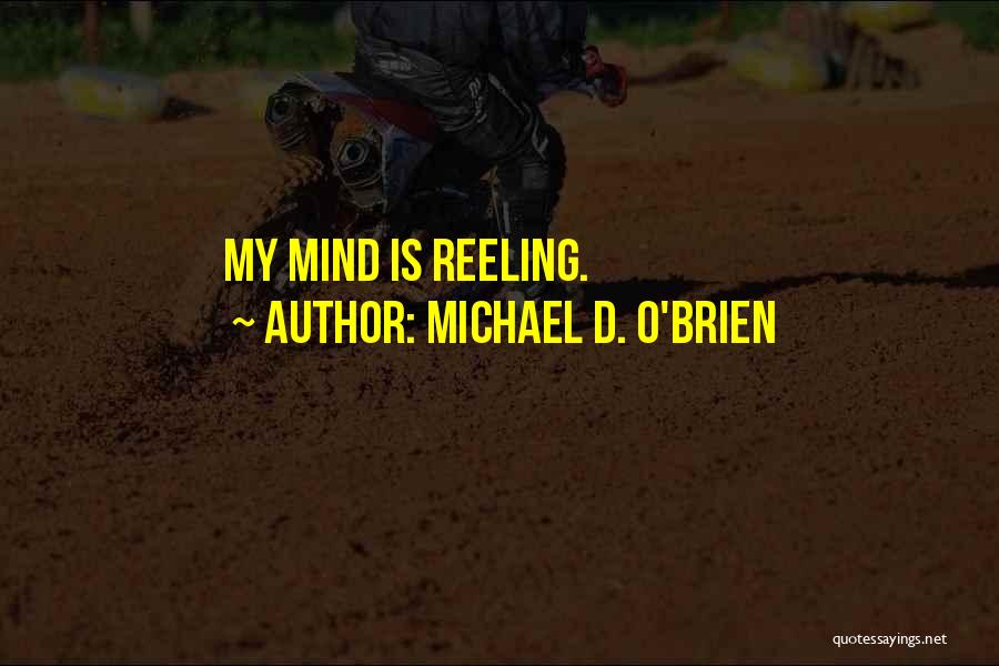 Michael D. O'Brien Quotes: My Mind Is Reeling.