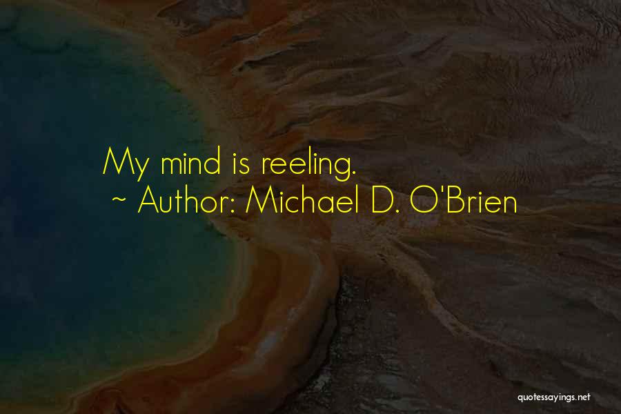 Michael D. O'Brien Quotes: My Mind Is Reeling.