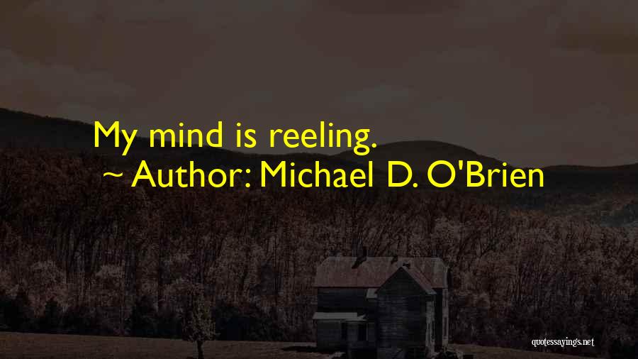 Michael D. O'Brien Quotes: My Mind Is Reeling.