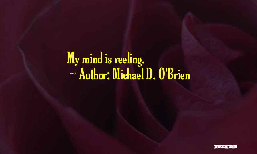 Michael D. O'Brien Quotes: My Mind Is Reeling.