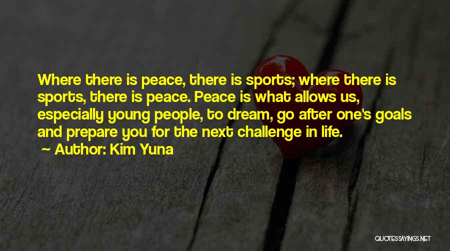 Kim Yuna Quotes: Where There Is Peace, There Is Sports; Where There Is Sports, There Is Peace. Peace Is What Allows Us, Especially