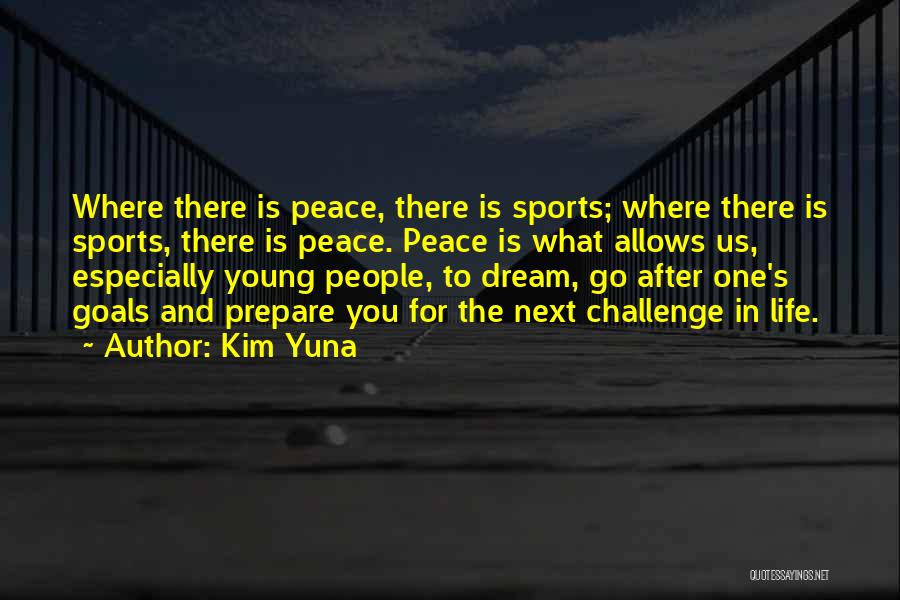 Kim Yuna Quotes: Where There Is Peace, There Is Sports; Where There Is Sports, There Is Peace. Peace Is What Allows Us, Especially