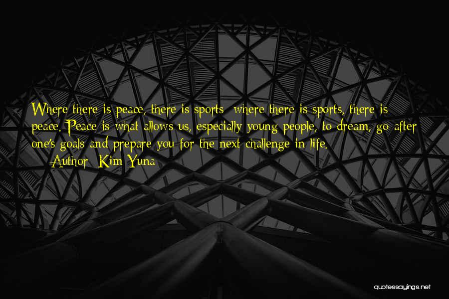 Kim Yuna Quotes: Where There Is Peace, There Is Sports; Where There Is Sports, There Is Peace. Peace Is What Allows Us, Especially