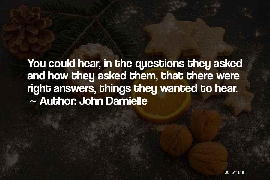 John Darnielle Quotes: You Could Hear, In The Questions They Asked And How They Asked Them, That There Were Right Answers, Things They