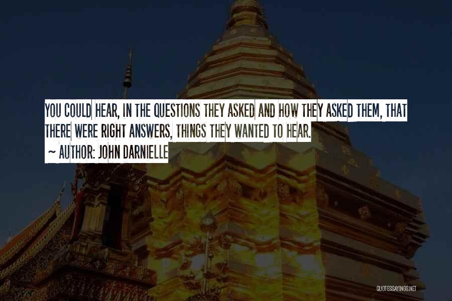 John Darnielle Quotes: You Could Hear, In The Questions They Asked And How They Asked Them, That There Were Right Answers, Things They