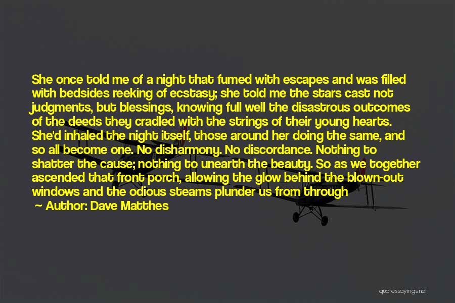 Dave Matthes Quotes: She Once Told Me Of A Night That Fumed With Escapes And Was Filled With Bedsides Reeking Of Ecstasy; She