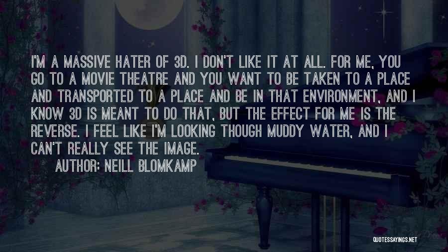 Neill Blomkamp Quotes: I'm A Massive Hater Of 3d. I Don't Like It At All. For Me, You Go To A Movie Theatre