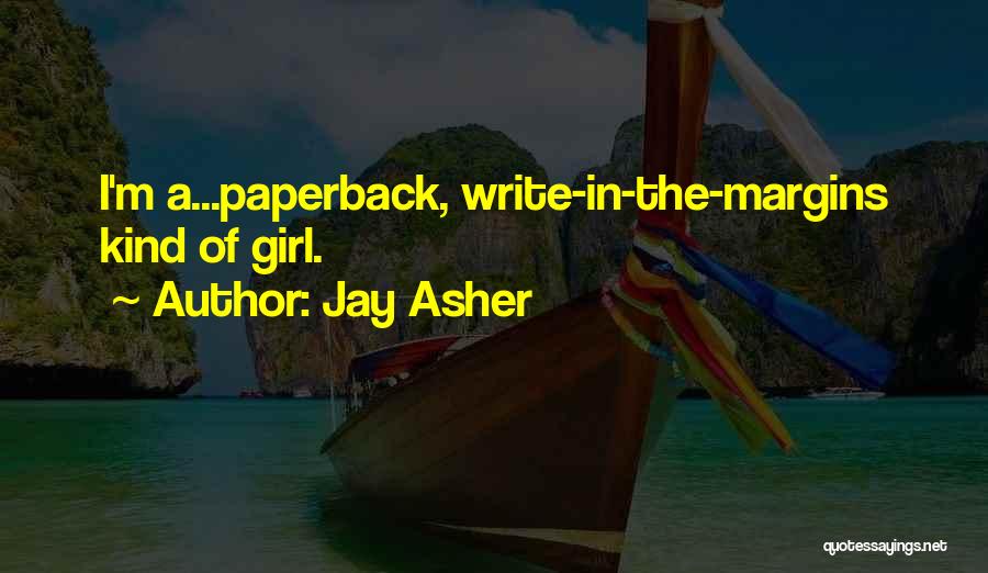 Jay Asher Quotes: I'm A...paperback, Write-in-the-margins Kind Of Girl.
