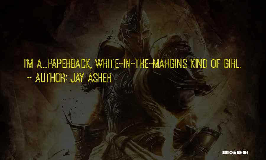 Jay Asher Quotes: I'm A...paperback, Write-in-the-margins Kind Of Girl.